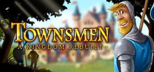 家园：重建王国（Townsmen - A Kingdom Rebuilt）_大玩家GAMES