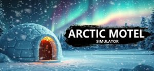 北极汽车旅馆模拟器 Arctic Motel Simulator 免安装v2.0.1沙盒模式绿色中文版_大玩家GAMES