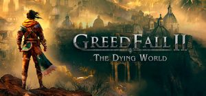 贪婪之秋2:垂死世界 Greedfall II The Dying World Early Access 免安装v0.2绿色中文版_大玩家GAMES
